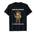 Hang Partner Im Overstimulated Funny T-Shirt - Fun Novelty Design Unisex - T-Shirt, Sweatshirt, Hoodie
