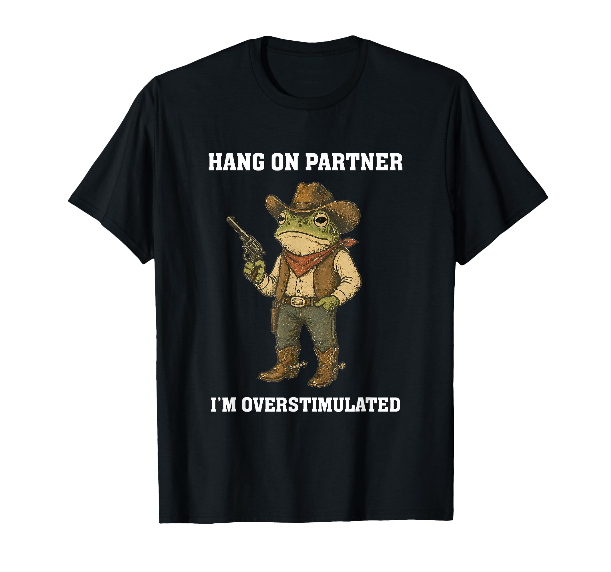 Hang Partner Im Overstimulated Funny T-Shirt - Fun Novelty Design Unisex - T-Shirt, Sweatshirt, Hoodie