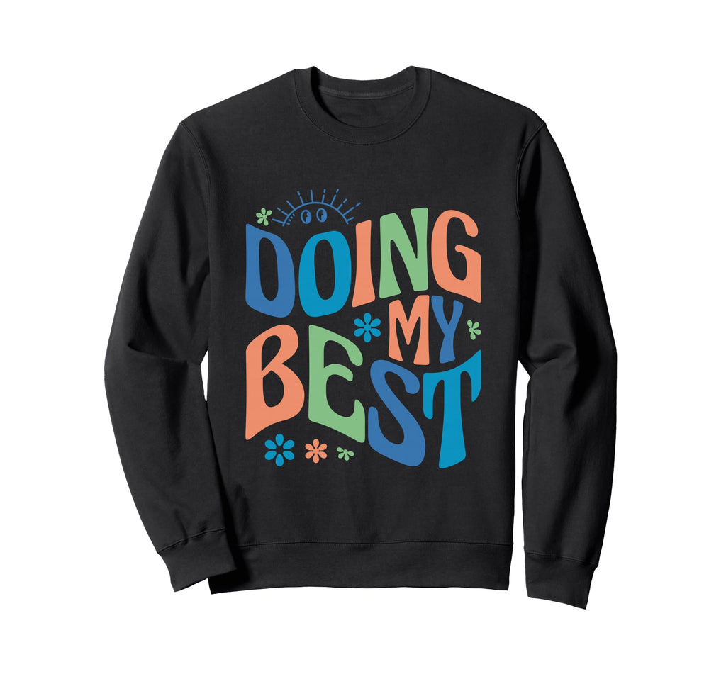 Self Love Doing My Best Sweatshirt - Unique Graphic for Adults - T-Shirt, Sweatshirt, Hoodie