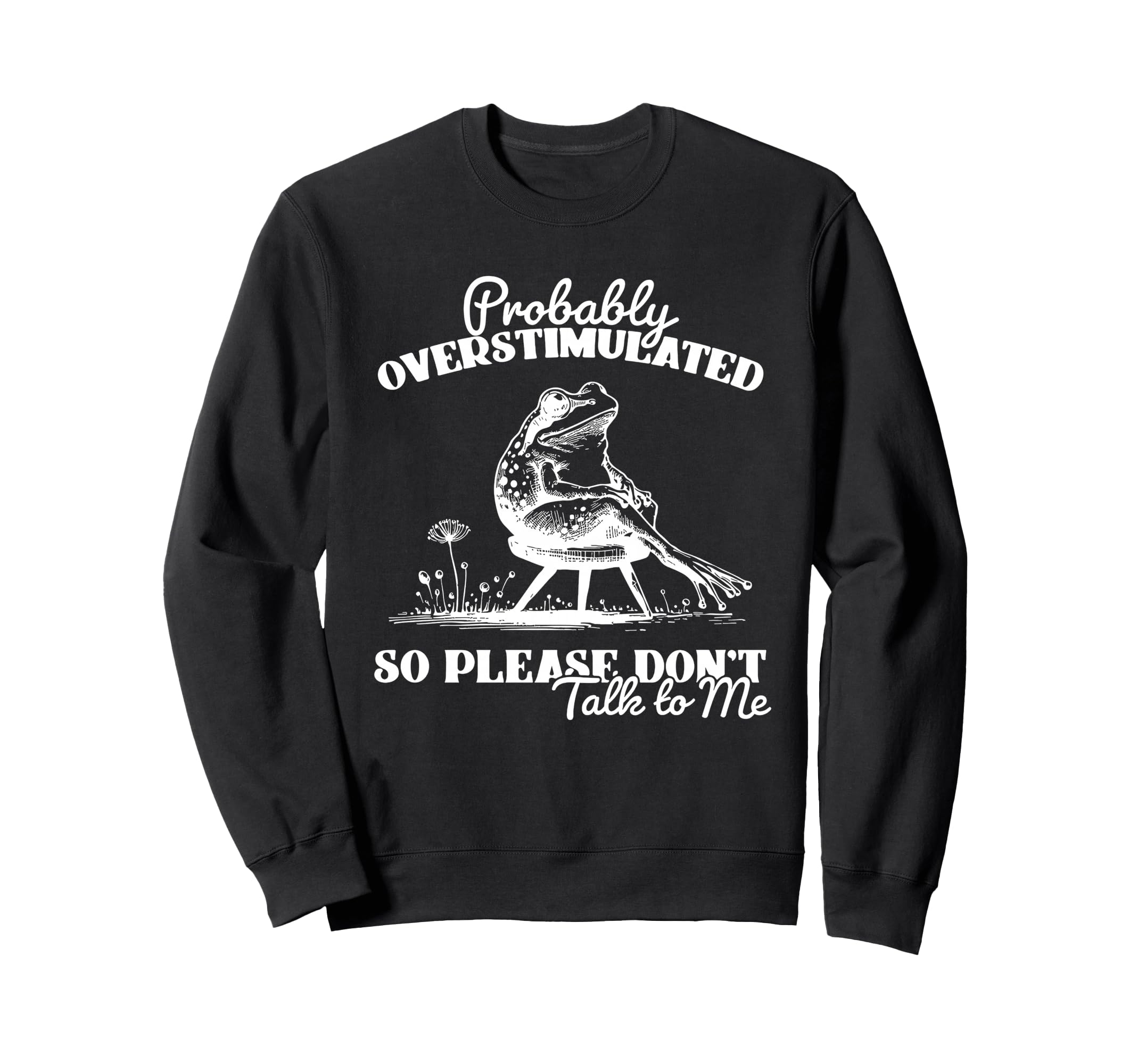 Probably Overstimulated So Please Sweatshirt - Fun Novelty Design Unisex - T-Shirt, Sweatshirt, Hoodie