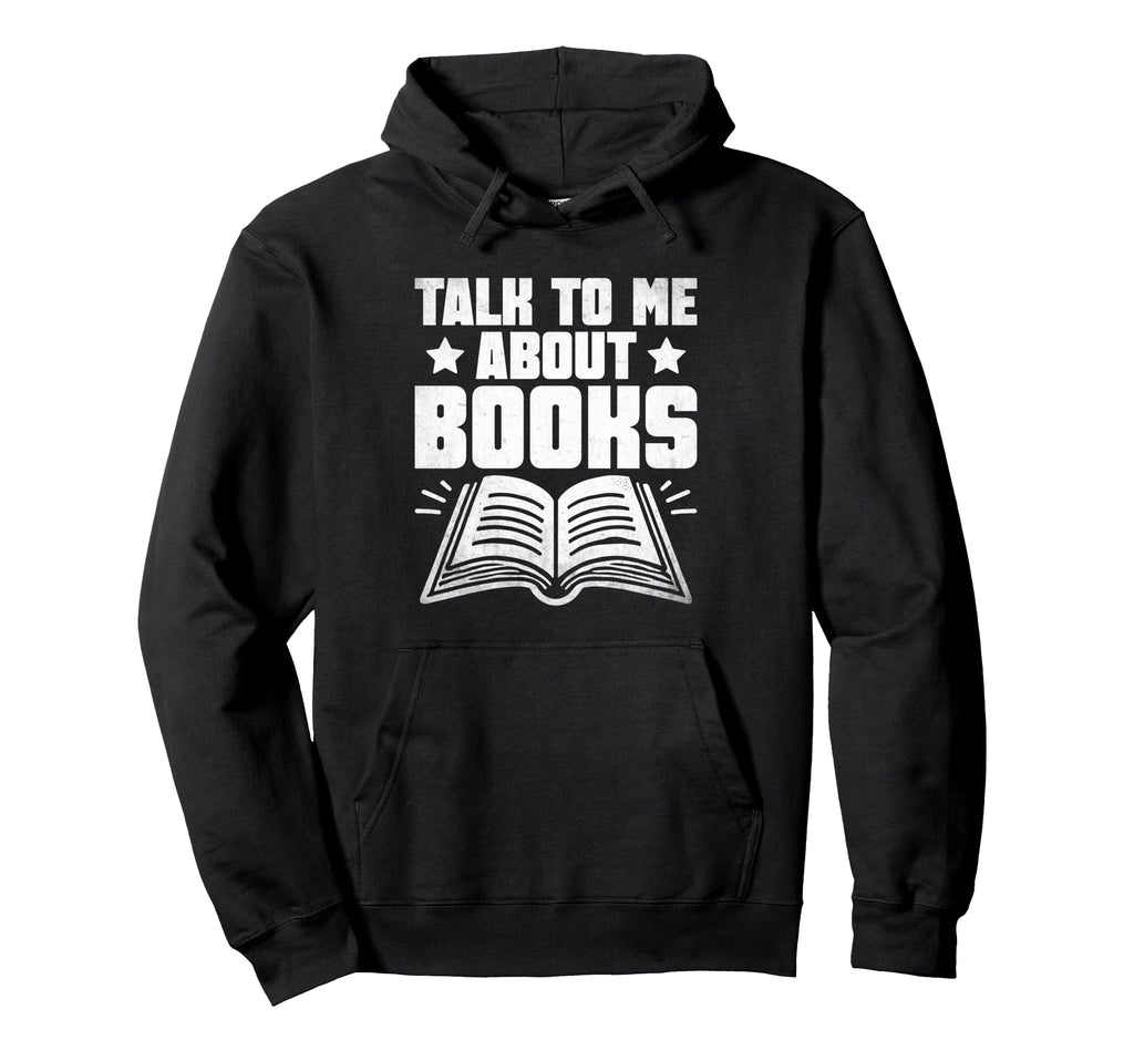 Talk To Me About Books Librarian Book Hoodie - Graphic Print for Adults - T-Shirt, Sweatshirt, Hoodie