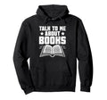 Talk To Me About Books Librarian Book Hoodie - Graphic Print for Adults - T-Shirt, Sweatshirt, Hoodie