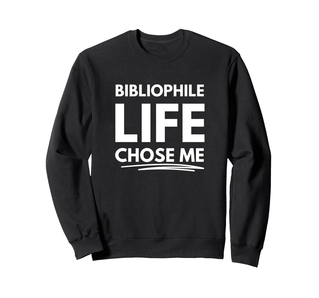 Bibliophile Life Chose Me Sweatshirt - Streetwear Style for Adults - T-Shirt, Sweatshirt, Hoodie