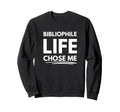 Bibliophile Life Chose Me Sweatshirt - Streetwear Style for Adults - T-Shirt, Sweatshirt, Hoodie