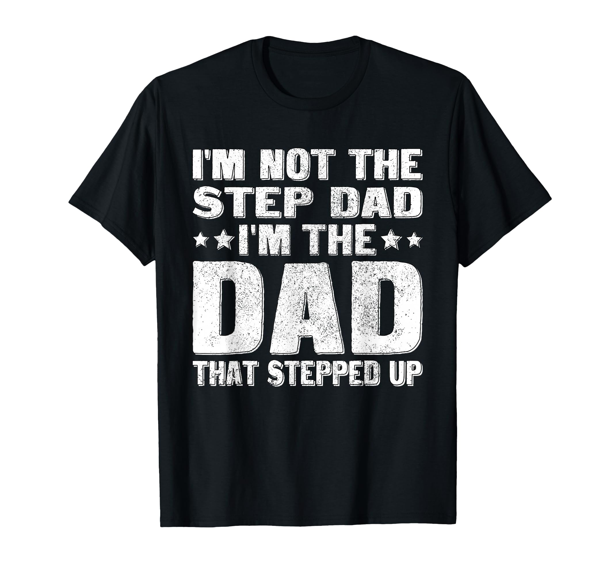 Im Not Step Dad Im Dad That Stepped T-Shirt - Custom Art Print for Adults - T-Shirt, Sweatshirt, Hoodie