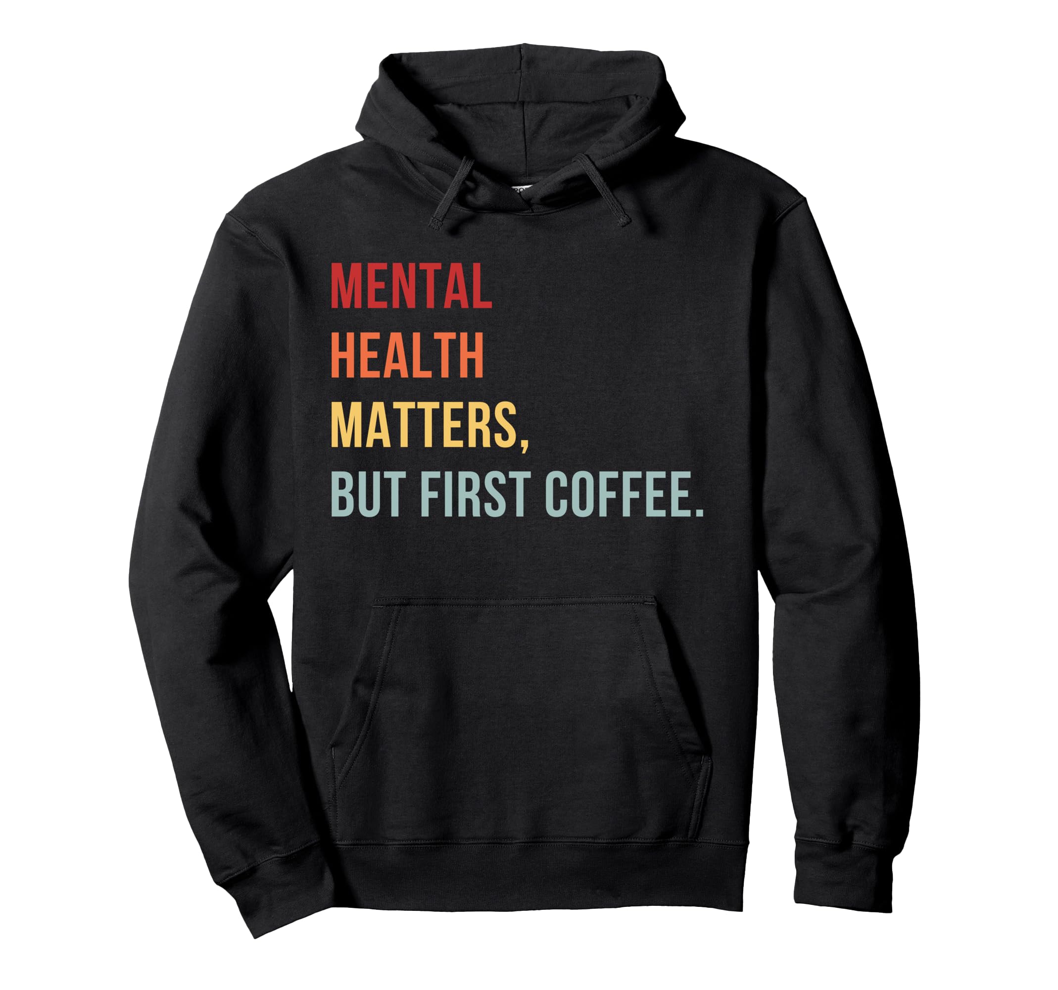 Mental Health But First Coffee Self Care Hoodie - Unique Graphic Men Women - T-Shirt, Sweatshirt, Hoodie