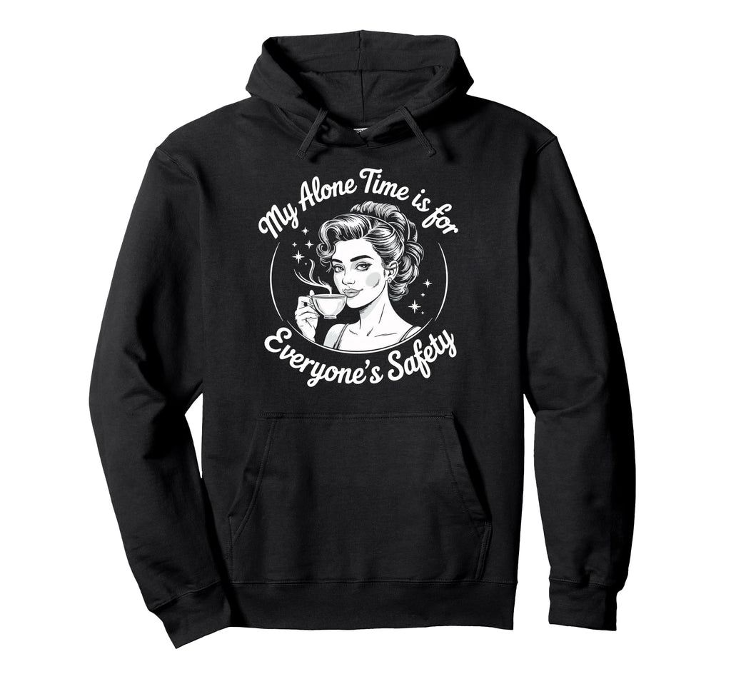 My Alone Time Is Everyones Safety Hoodie - Fun Novelty Design for Adults - T-Shirt, Sweatshirt, Hoodie