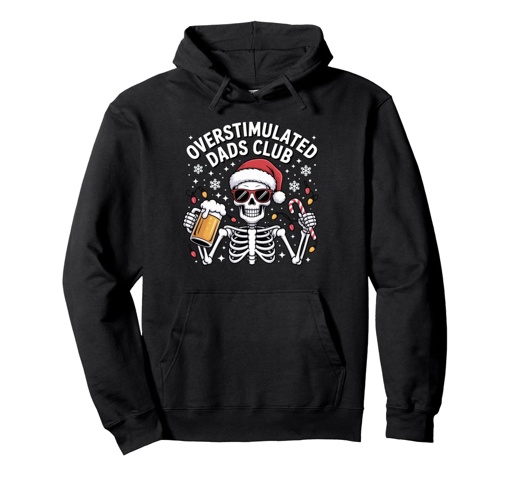 Overstimulated Dads Club Funny Skeleton Hoodie - Trendy Graphic Men Women - T-Shirt, Sweatshirt, Hoodie