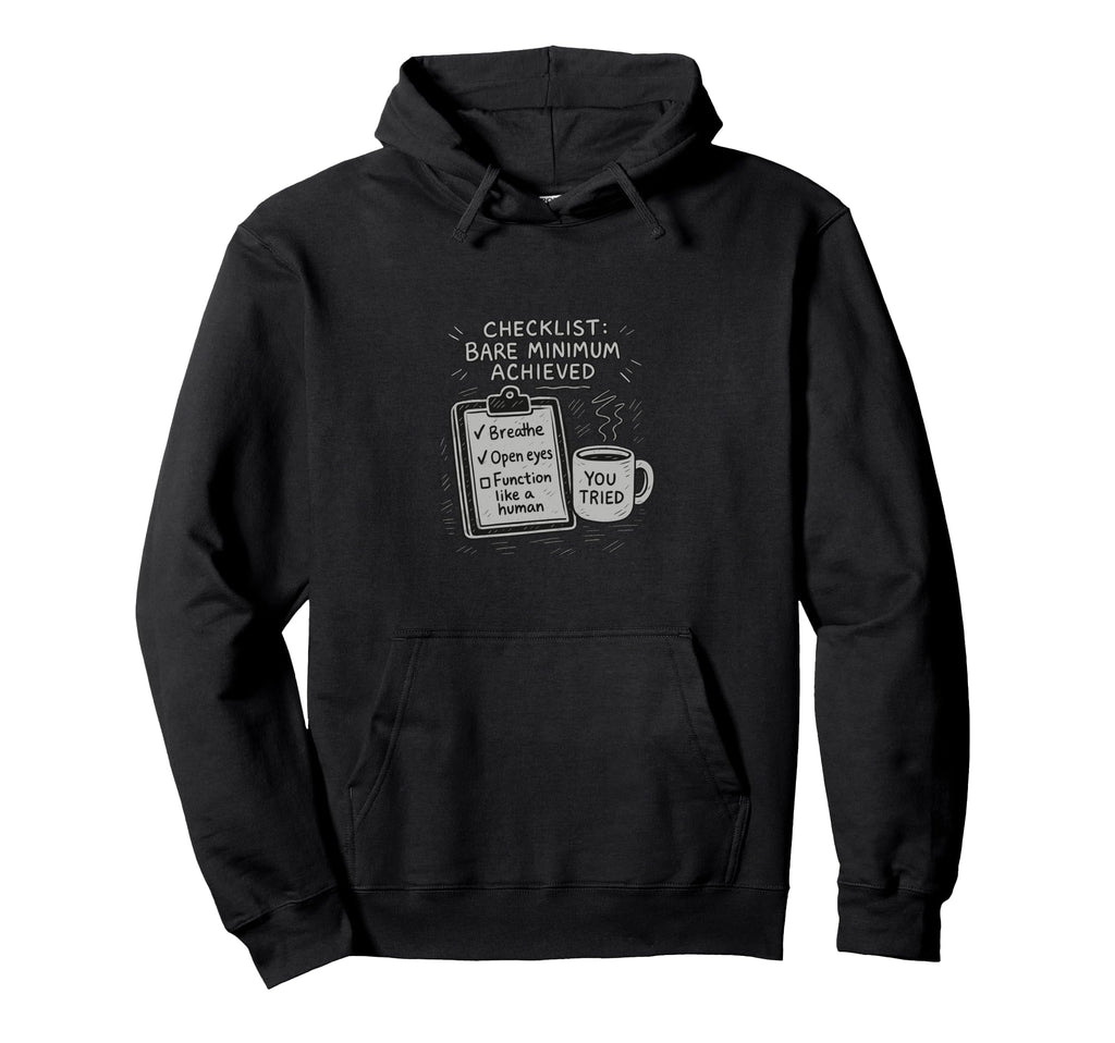 Funny Checklist Bare Minimum Achieved Hoodie - Novelty Apparel Unisex - T-Shirt, Sweatshirt, Hoodie