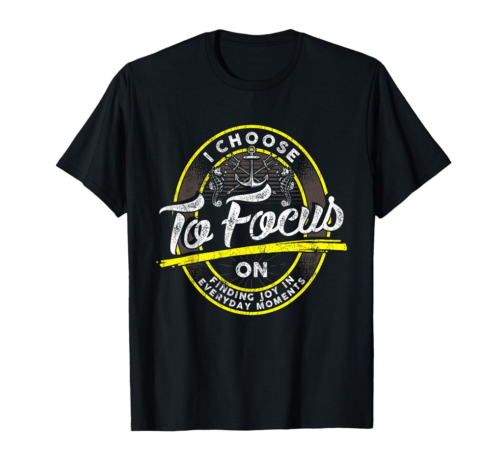 Choose To Focus Finding Joy Life Coach T-Shirt - Novelty Apparel Men Women - T-Shirt, Sweatshirt, Hoodie