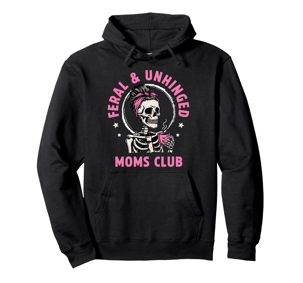 Feral Unhinged Moms Club Mom Moms Club Hoodie - Trendy Graphic Unisex - T-Shirt, Sweatshirt, Hoodie