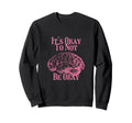 Its Okay Not To Be Okay Sweatshirt - Unique Graphic for Adults - T-Shirt, Sweatshirt, Hoodie