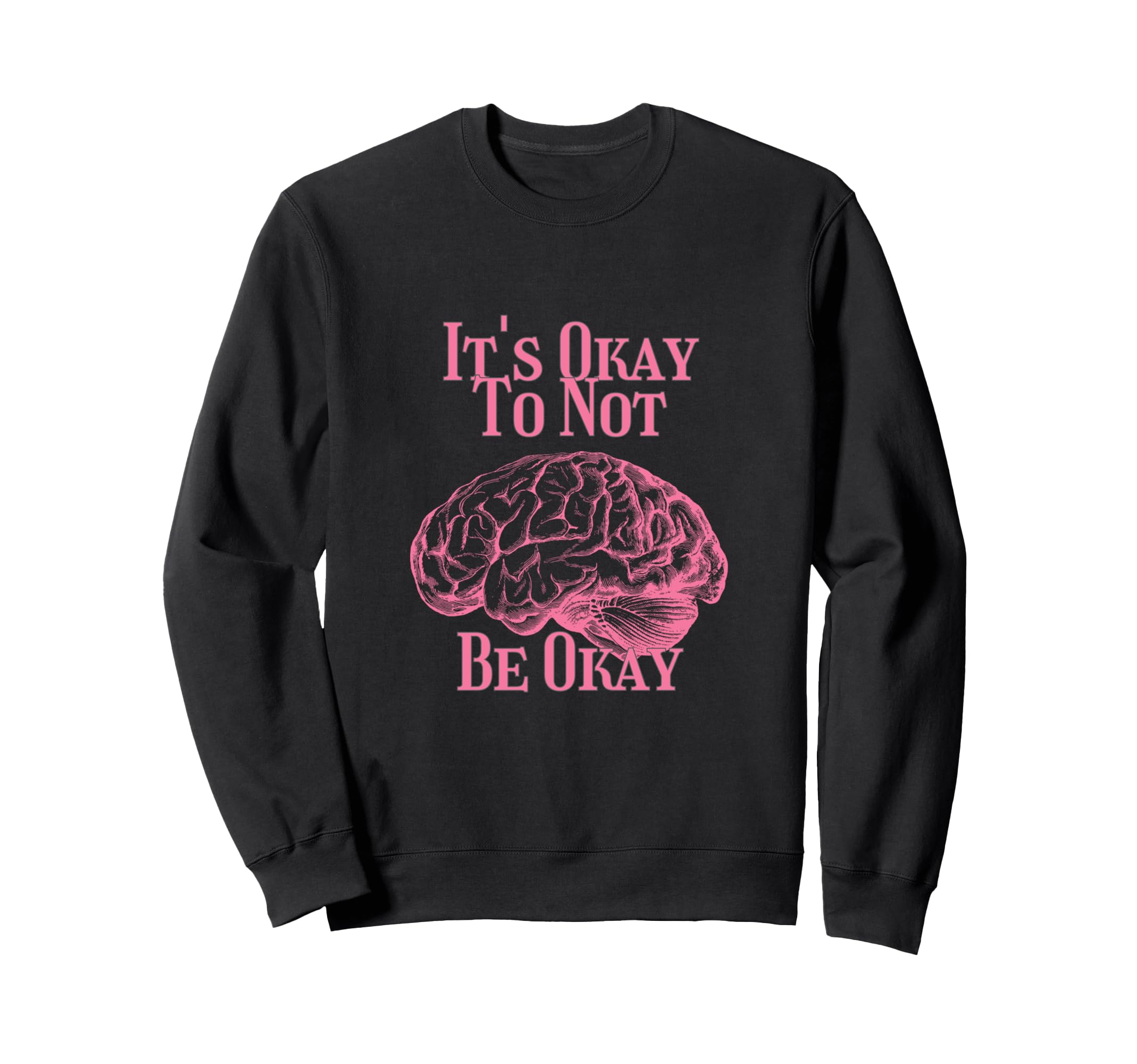 Its Okay Not To Be Okay Sweatshirt - Unique Graphic for Adults - T-Shirt, Sweatshirt, Hoodie