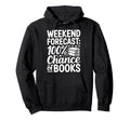 Weekend Forecast 100 Chance Books Hoodie - Casual Everyday Wear Unisex - T-Shirt, Sweatshirt, Hoodie