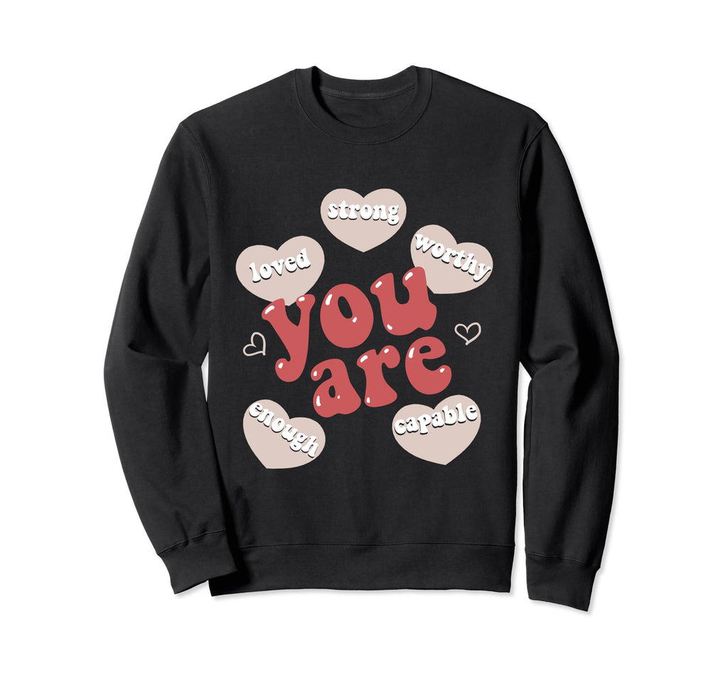 You Are Loved Capable Enough Teacher Sweatshirt - Trendy Graphic Unisex - T-Shirt, Sweatshirt, Hoodie