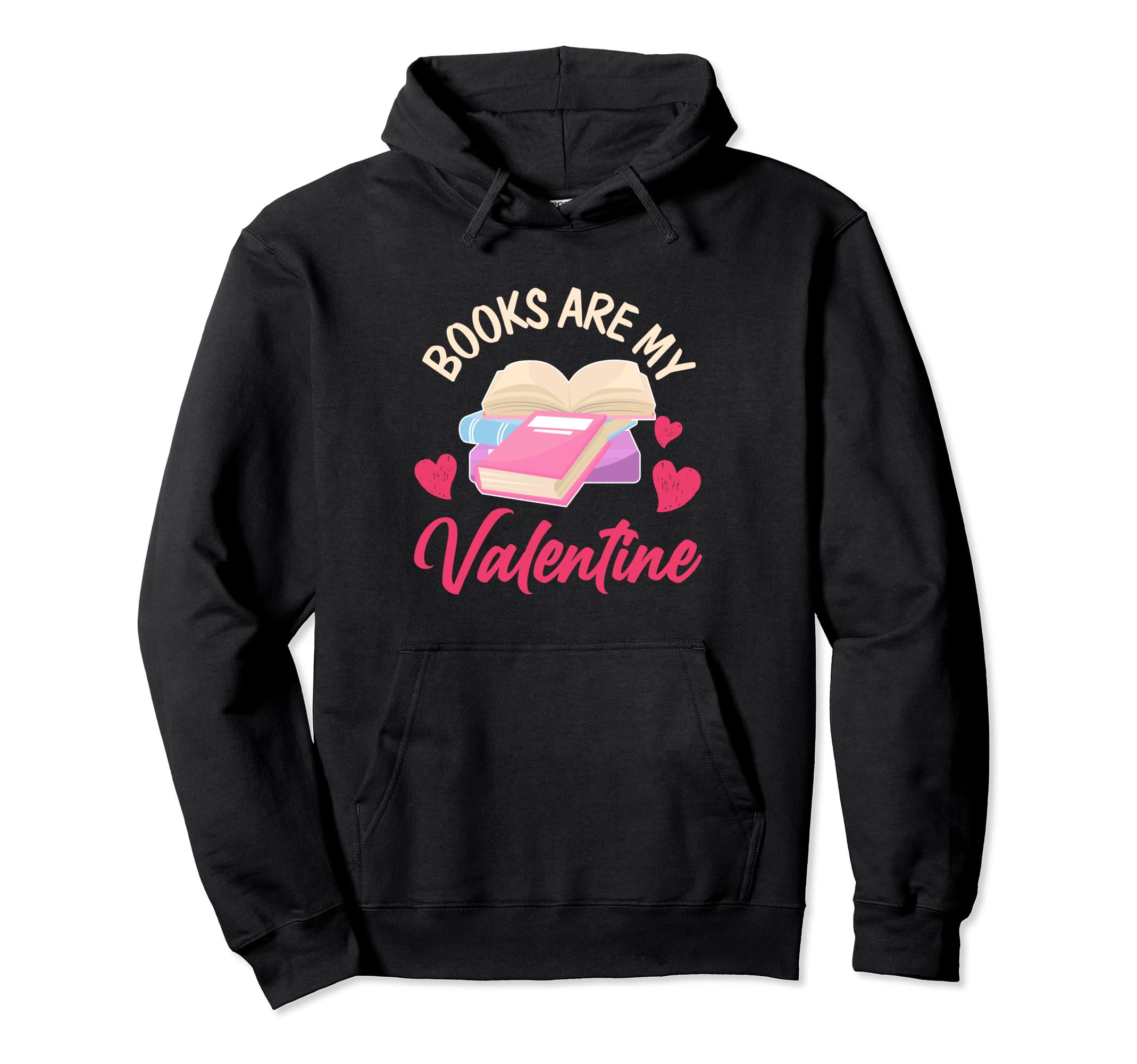 Reader Valentines Day Books Are My Hoodie - Fun Novelty Design Unisex - T-Shirt, Sweatshirt, Hoodie