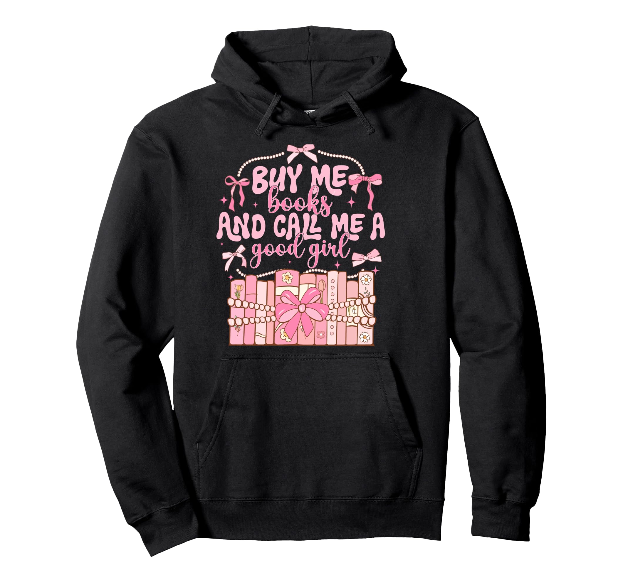 Buy Me Books And Call Me Good Hoodie - Casual Everyday Wear Men Women - T-Shirt, Sweatshirt, Hoodie