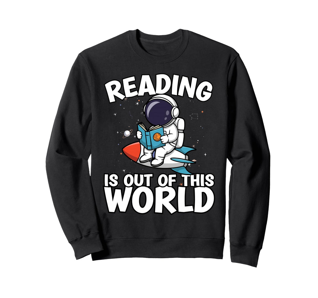 Reading Is Out This World Space Sweatshirt - Fun Novelty Design Unisex - T-Shirt, Sweatshirt, Hoodie