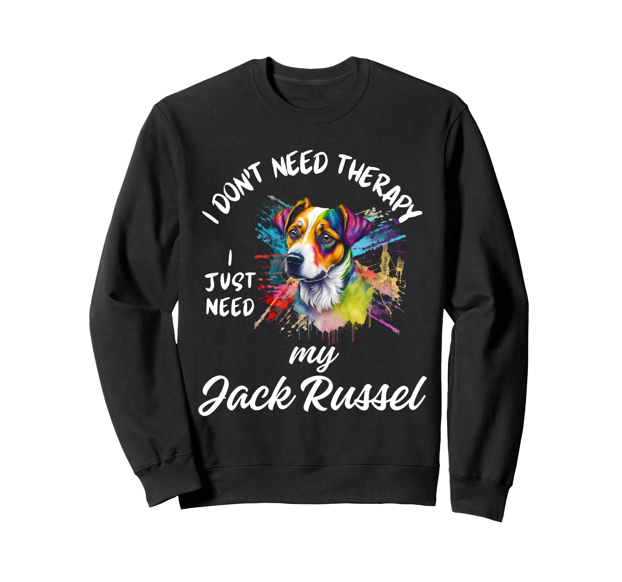 Funny Jack Russel Dog Lover No Sweatshirt - Novelty Apparel for Adults - T-Shirt, Sweatshirt, Hoodie