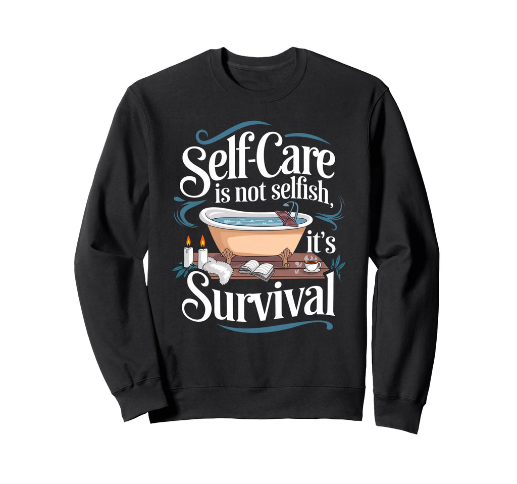 Self Care Is Not Selfish Its Sweatshirt - Minimalist Print for Adults - T-Shirt, Sweatshirt, Hoodie