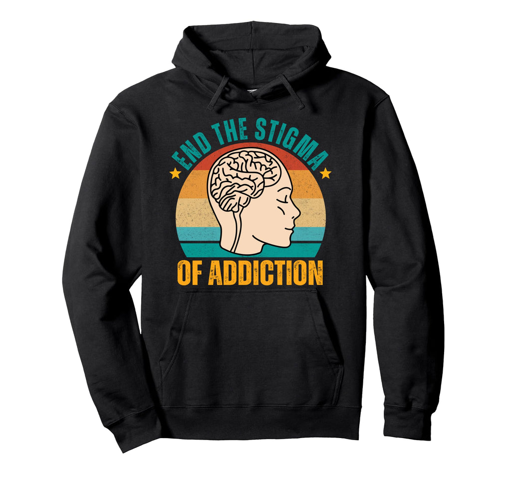 Sober Life Sobriety Recovery End Stigma Hoodie - Streetwear Style Unisex - T-Shirt, Sweatshirt, Hoodie