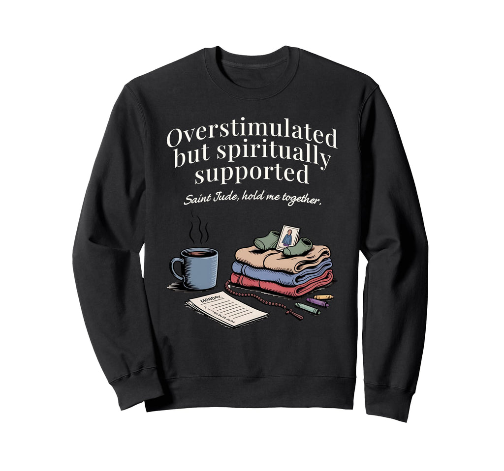 Overstimulated Catholic Mom Saint Sweatshirt - Streetwear Style for Adults - T-Shirt, Sweatshirt, Hoodie