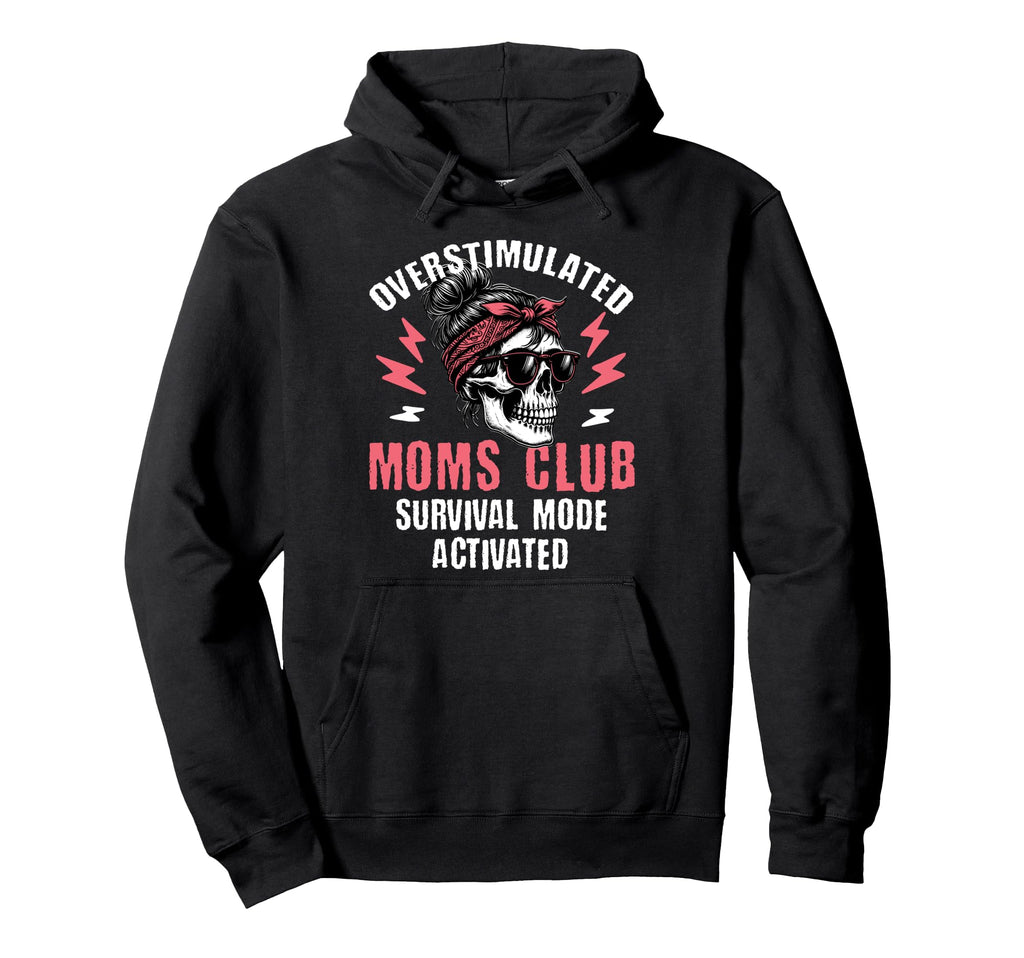 Overstimulated Moms Club Survival Hoodie - Fun Novelty Design Men Women - T-Shirt, Sweatshirt, Hoodie