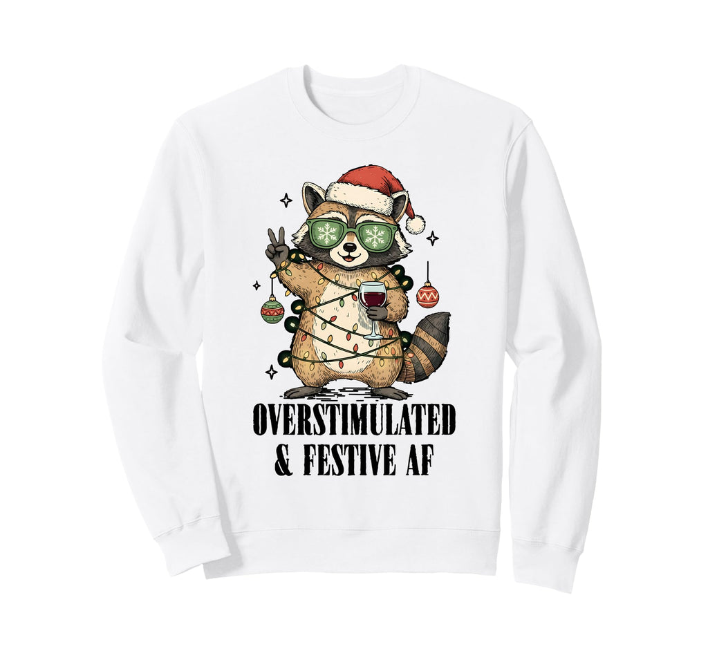 Overstimulated Festive Af Raccoon Sweatshirt - Aesthetic Graphic Men Women - T-Shirt, Sweatshirt, Hoodie