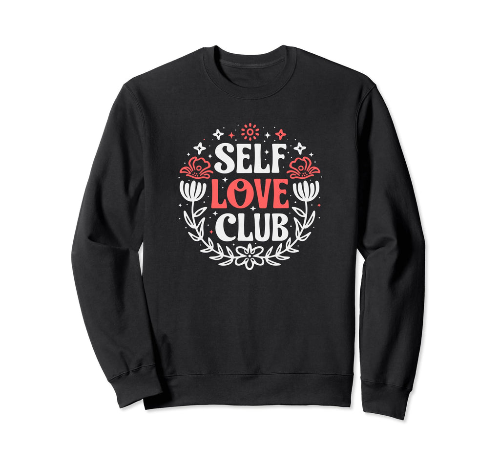 Self Love Club Inspirational Mental Sweatshirt - Graphic Print Unisex - T-Shirt, Sweatshirt, Hoodie