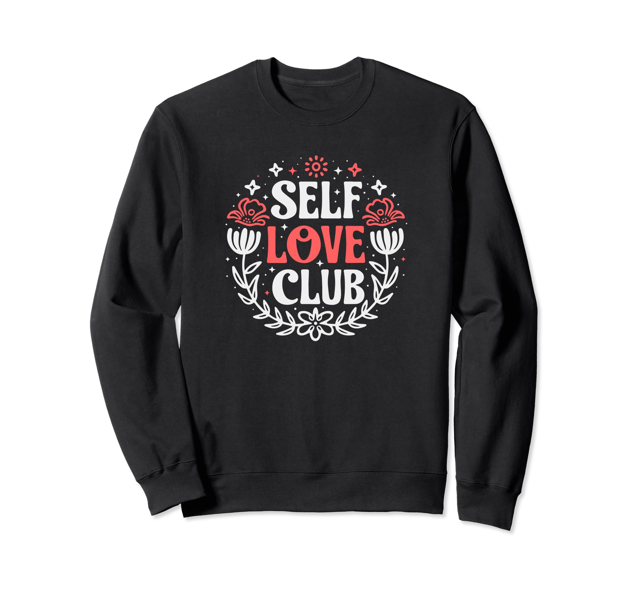 Self Love Club Inspirational Mental Sweatshirt - Graphic Print Unisex - T-Shirt, Sweatshirt, Hoodie