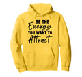 Be Energy You Want To Attract Hoodie - Streetwear Style for Adults - T-Shirt, Sweatshirt, Hoodie