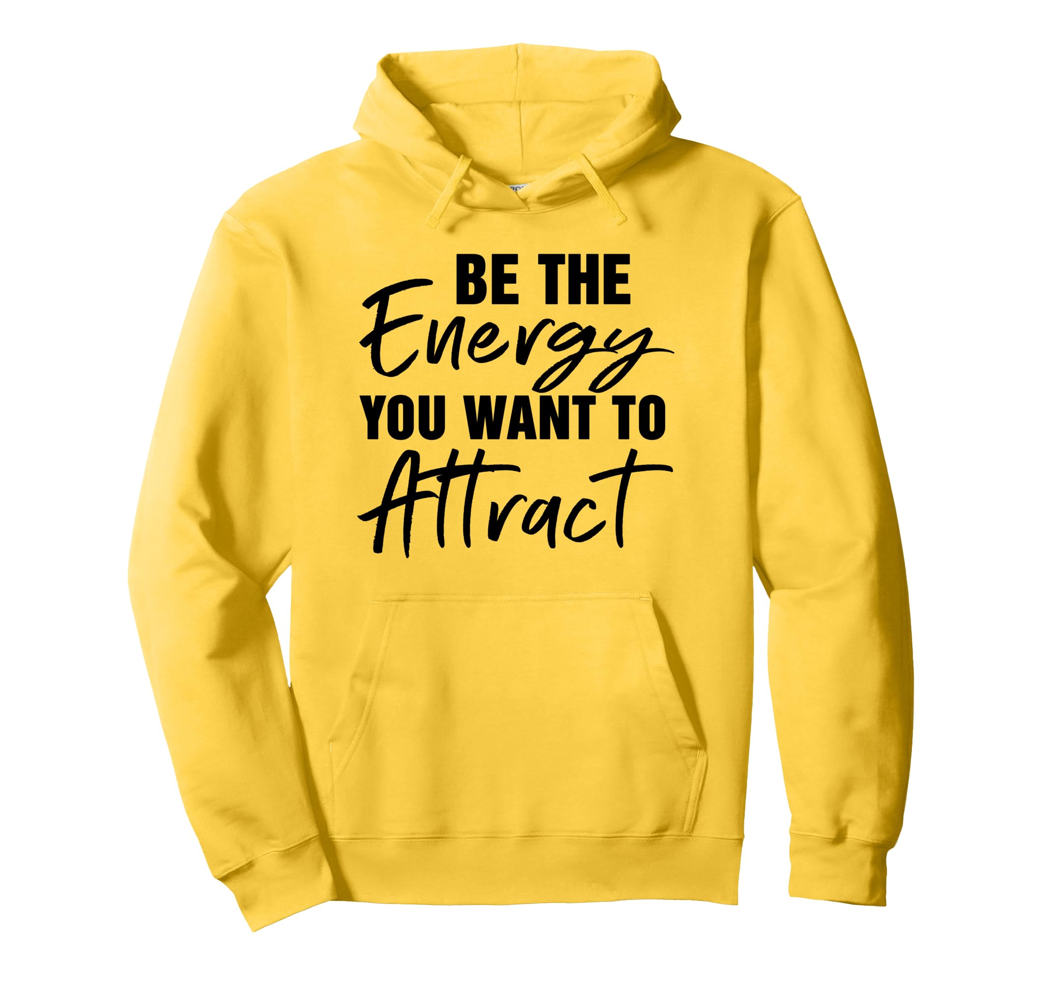 Be Energy You Want To Attract Hoodie - Streetwear Style for Adults - T-Shirt, Sweatshirt, Hoodie