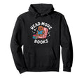 Teacher Read More Books Funny Hoodie - Aesthetic Graphic Unisex - T-Shirt, Sweatshirt, Hoodie