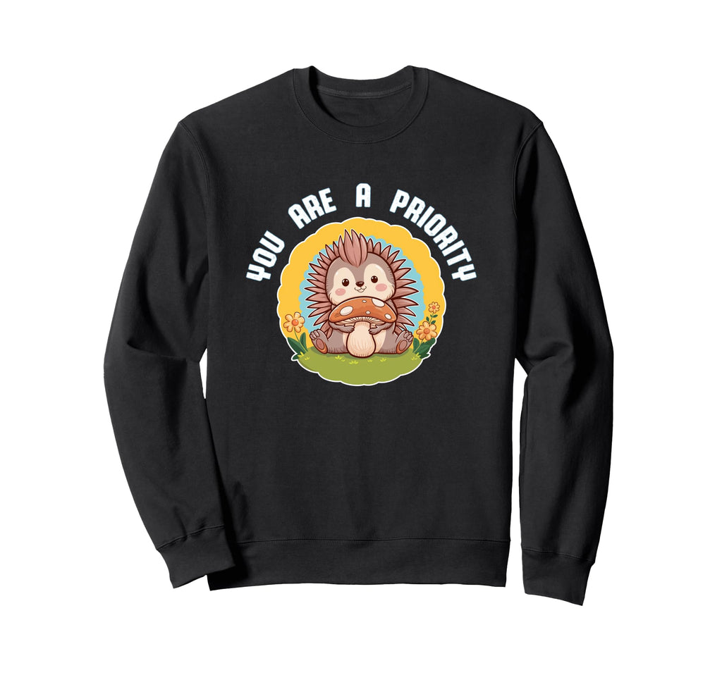 You Are Priority Self Love Sweatshirt - Fun Novelty Design Men Women - T-Shirt, Sweatshirt, Hoodie