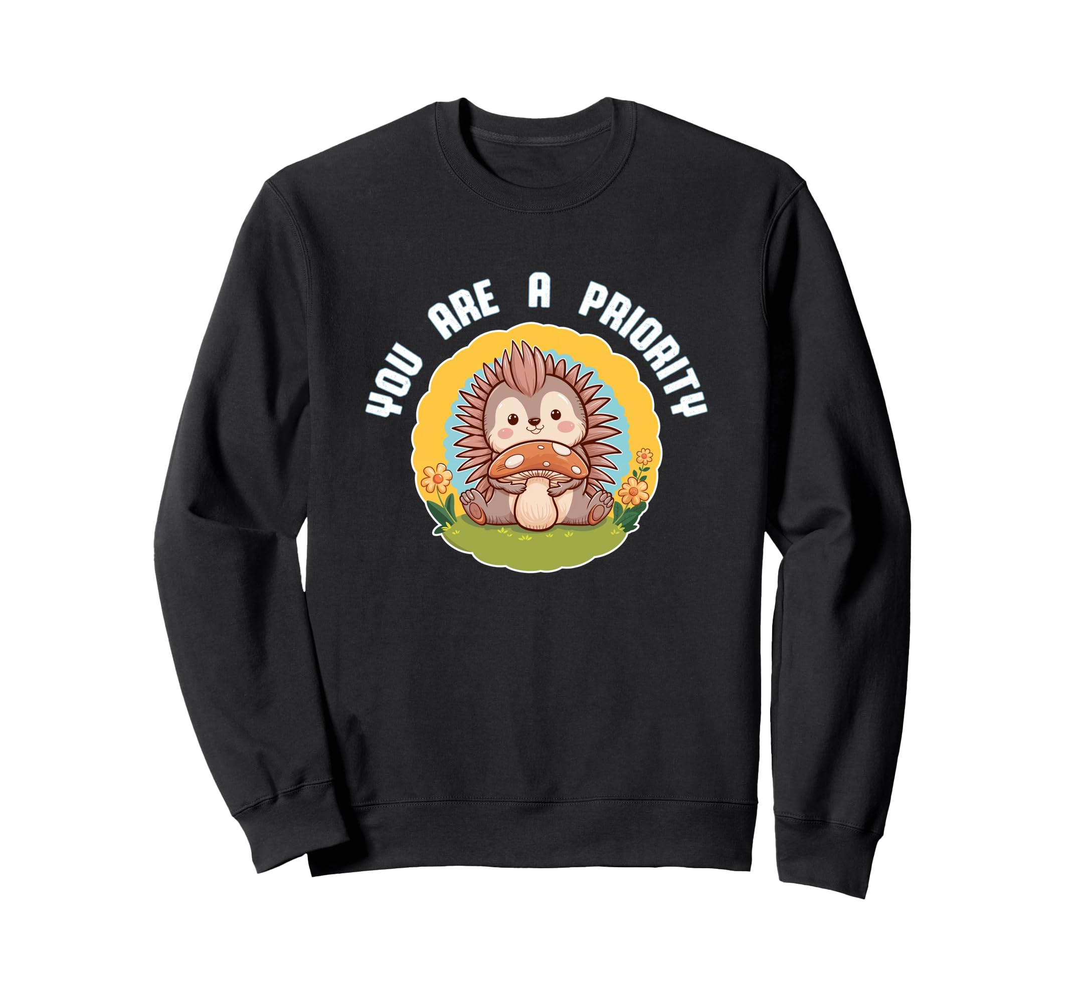 You Are Priority Self Love Sweatshirt - Fun Novelty Design Men Women - T-Shirt, Sweatshirt, Hoodie