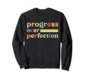 Progress Over Perfection Instructor Sweatshirt - Unique Graphic Unisex - T-Shirt, Sweatshirt, Hoodie