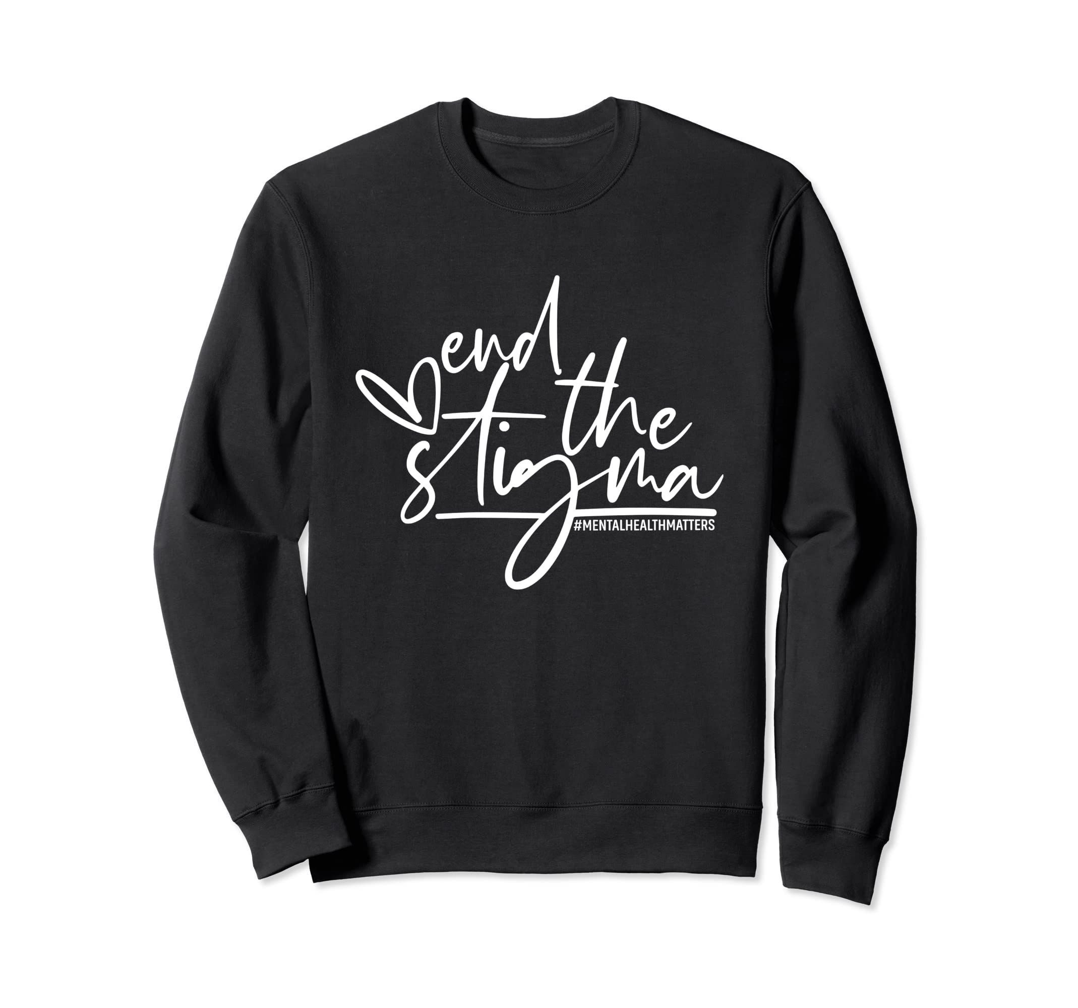 End Stigma Mental Health Matters Sweatshirt - Fun Novelty Design Unisex - T-Shirt, Sweatshirt, Hoodie