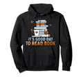 Its Good Day To Read Books Reading Book Hoodie - Minimalist Print Unisex - T-Shirt, Sweatshirt, Hoodie