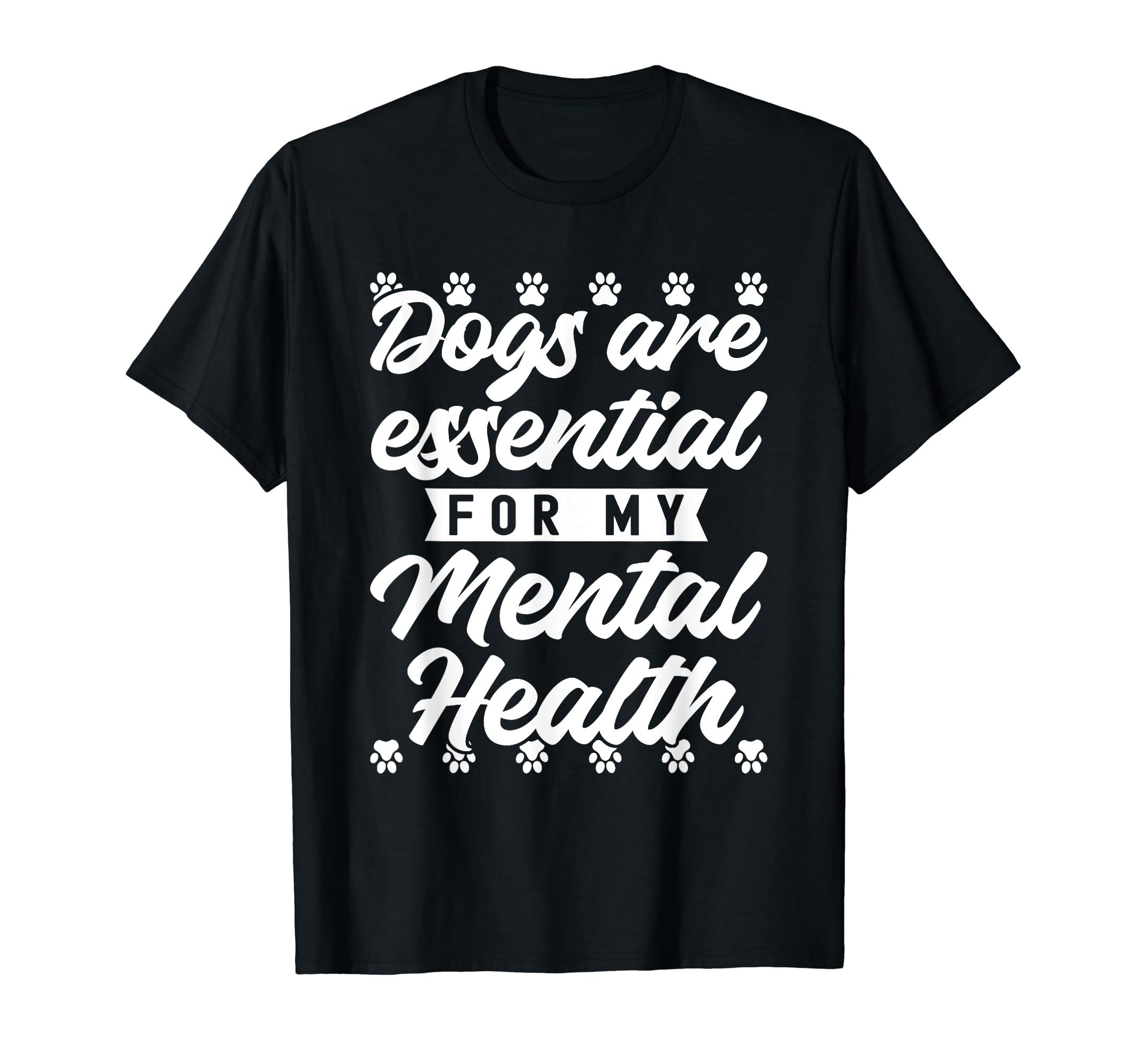 Dogs Are My Mental Health T-Shirt - Novelty Apparel Men Women - T-Shirt, Sweatshirt, Hoodie