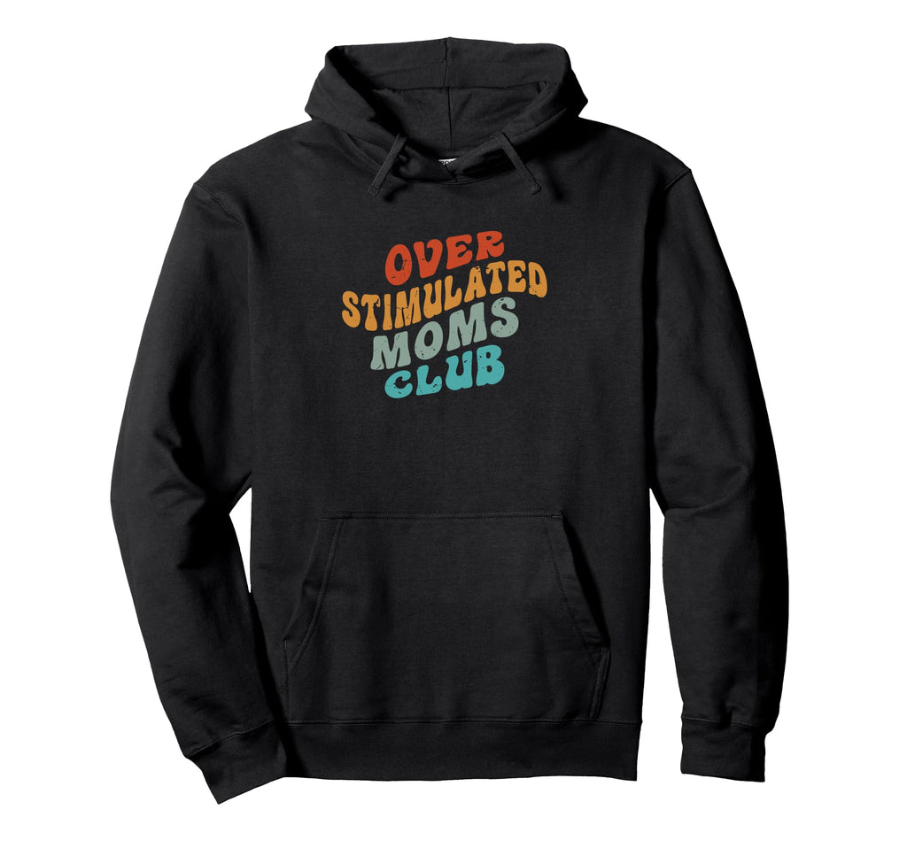 Overstimulated Moms Club Funny Hoodie - Custom Art Print for Adults - T-Shirt, Sweatshirt, Hoodie