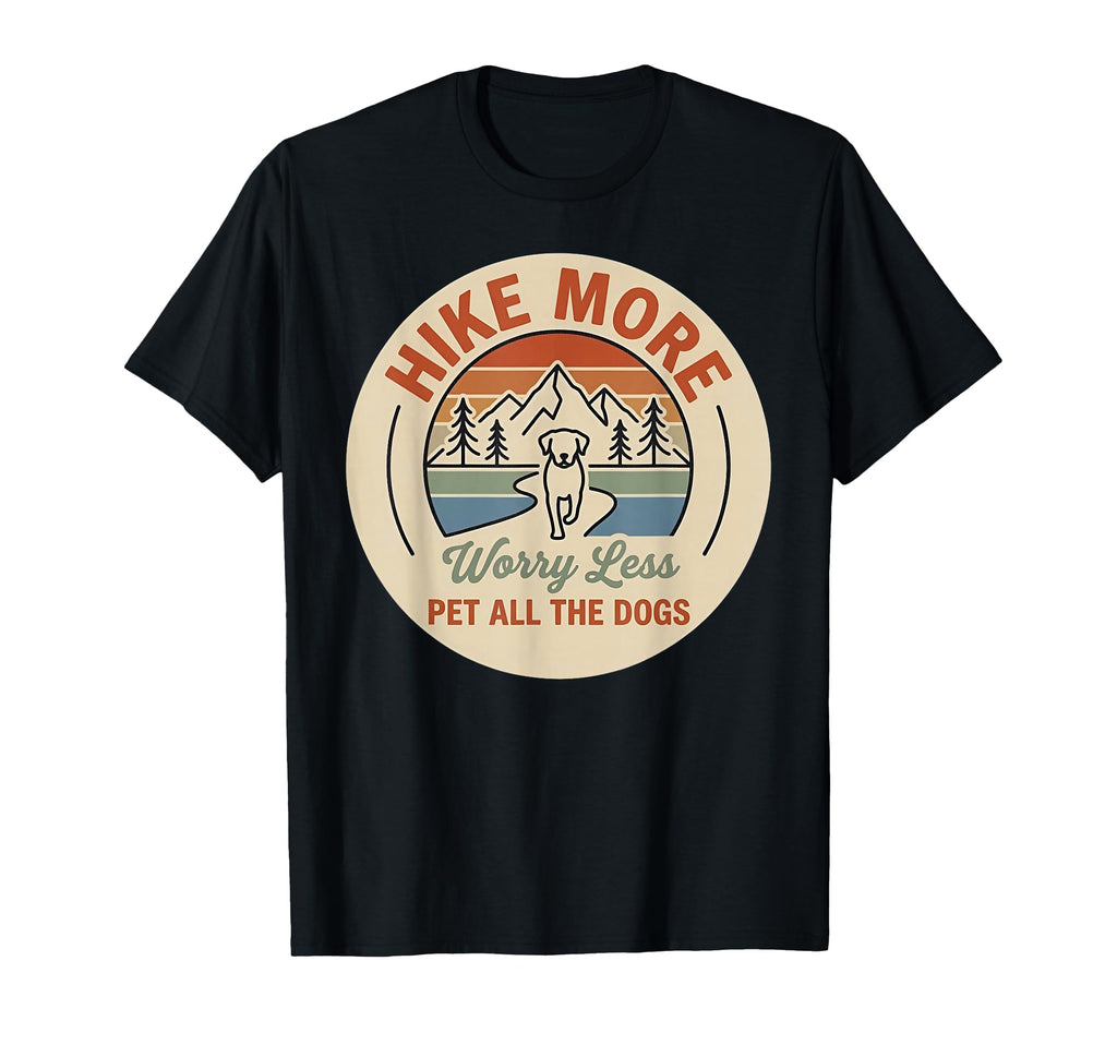Hike More Worry Less Pet All Dogs T-Shirt - Graphic Print for Adults - T-Shirt, Sweatshirt, Hoodie