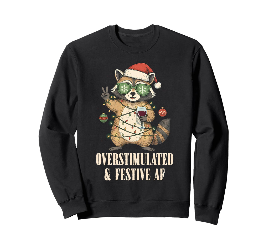 Overstimulated Festive Af Raccoon Holiday Sweatshirt - Graphic Print Unisex - T-Shirt, Sweatshirt, Hoodie