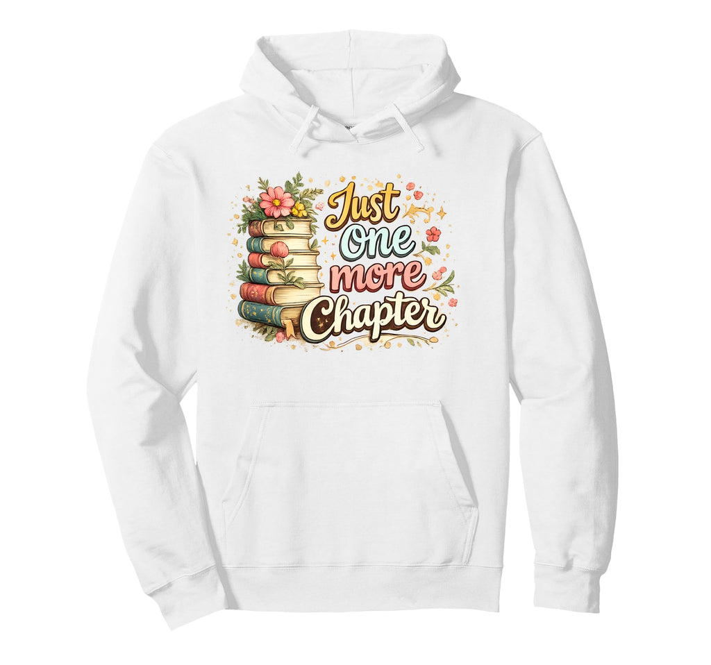 Just One More Chapter Book Reading Hoodie - Fun Novelty Design for Adults - T-Shirt, Sweatshirt, Hoodie