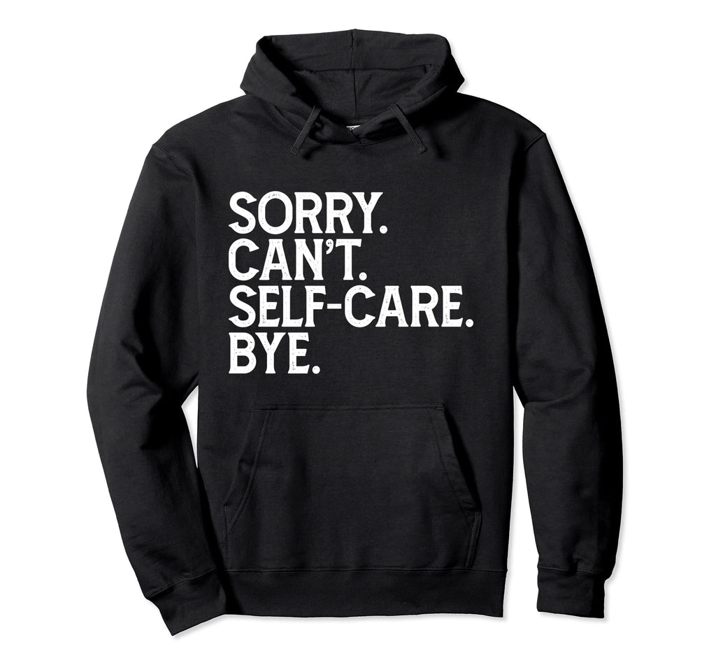 Funny Humorous Love Sorry Cant Self Care Hoodie - Minimalist Print Unisex - T-Shirt, Sweatshirt, Hoodie