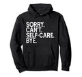Funny Humorous Love Sorry Cant Self Care Hoodie - Minimalist Print Unisex - T-Shirt, Sweatshirt, Hoodie