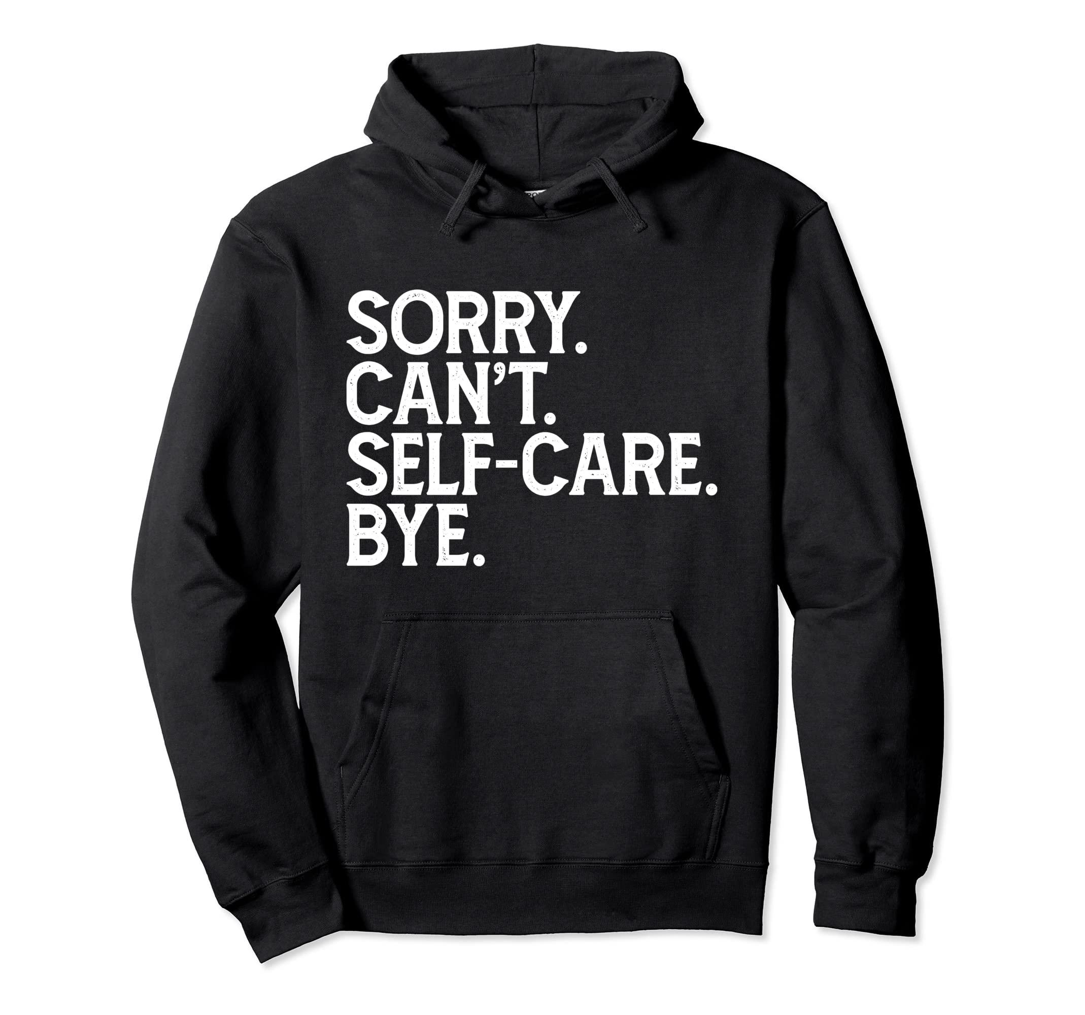 Funny Humorous Love Sorry Cant Self Care Hoodie - Minimalist Print Unisex - T-Shirt, Sweatshirt, Hoodie