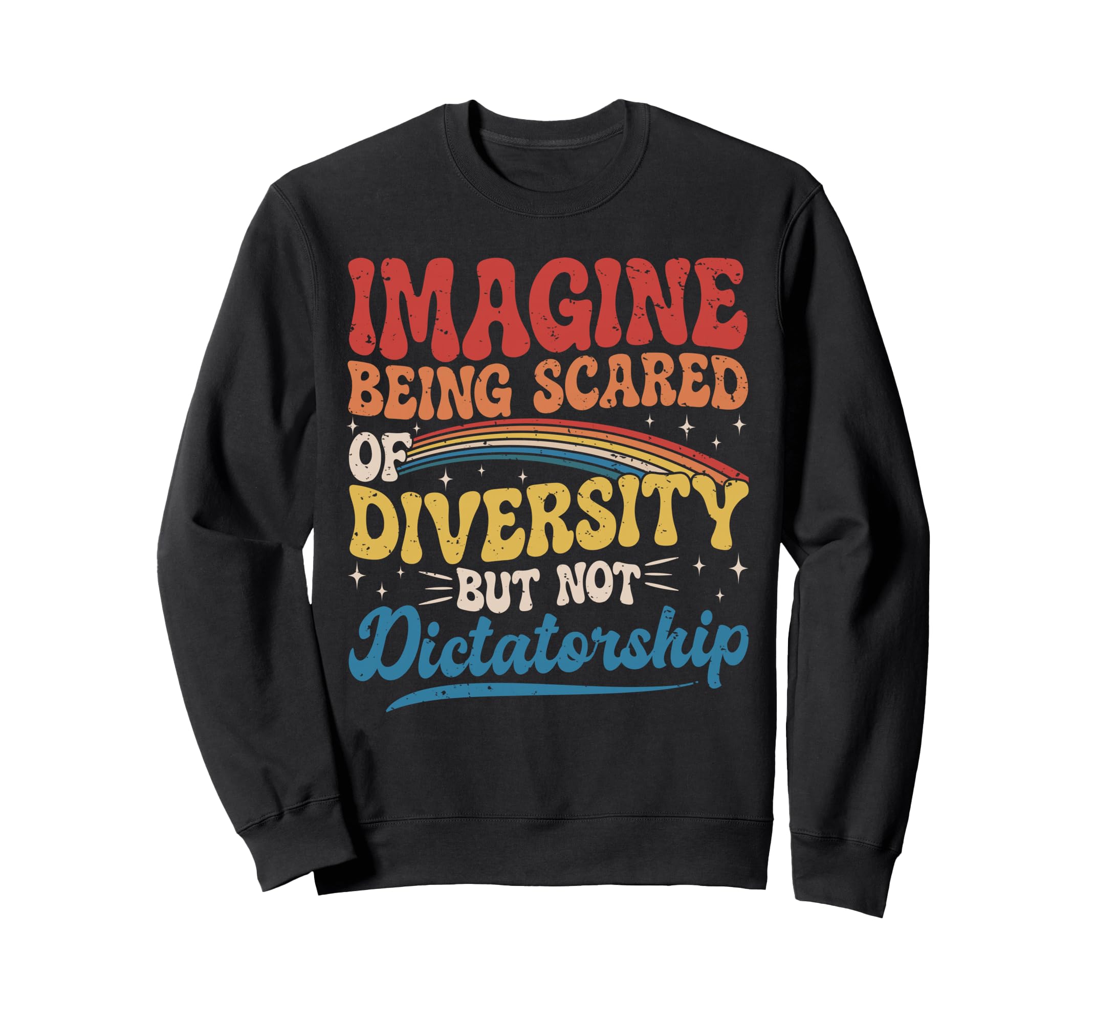 Imagine Being Scared Diversity Sweatshirt - Casual Everyday Wear Unisex - T-Shirt, Sweatshirt, Hoodie