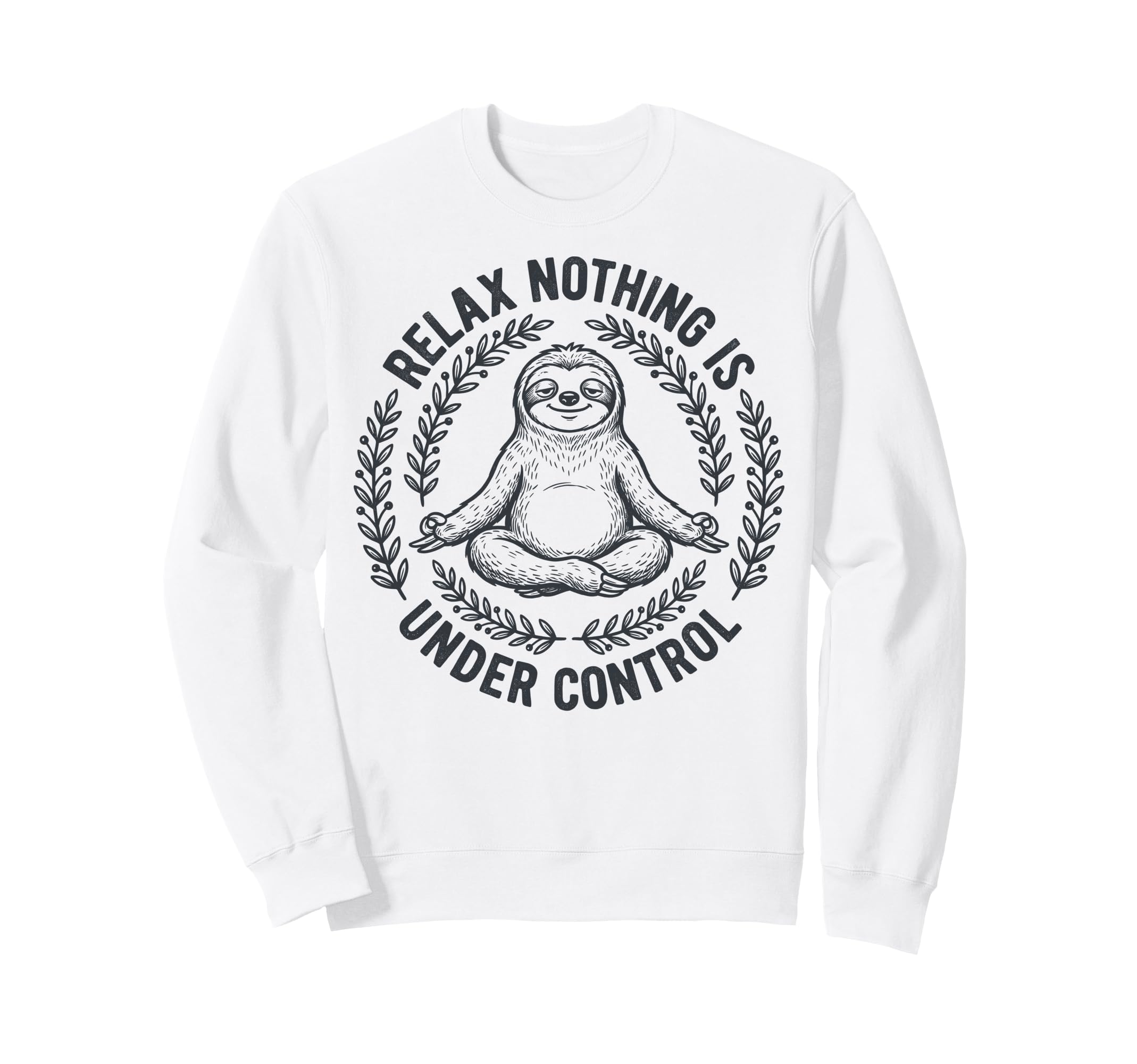 Relax Nothing Is Under Control Sweatshirt - Minimalist Print for Adults - T-Shirt, Sweatshirt, Hoodie
