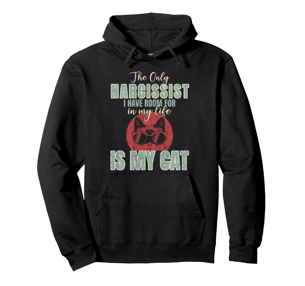 Only Narcissist I Have Room My Life Is Hoodie - Novelty Apparel for Adults - T-Shirt, Sweatshirt, Hoodie