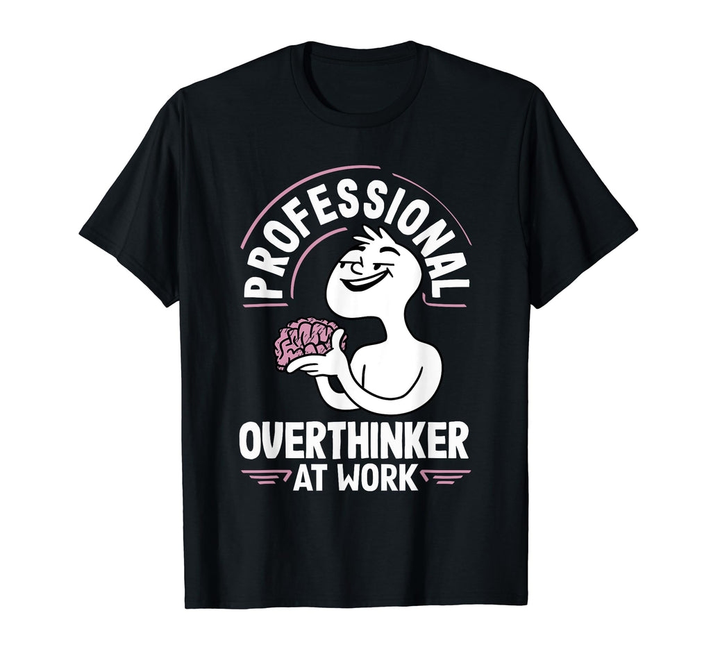 Professional Overthinker Thoughtful Work T-Shirt - Aesthetic Graphic Unisex - T-Shirt, Sweatshirt, Hoodie